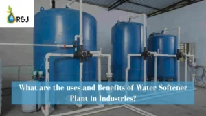 Read more about the article What are the uses and Benefits of Water Softener Plant in Industries?