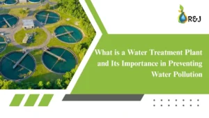 Read more about the article What is a Water Treatment Plant and Its Importance in Preventing Water Pollution
